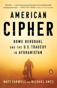 Download free ebooks online for nook American Cipher: Bowe Bergdahl and the U.S. Tragedy in Afghanistan PDB CHM PDF 9780735221062 by Matt Farwell, Michael Ames