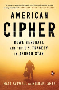 American Cipher: Bowe Bergdahl and the U.S. Tragedy in Afghanistan