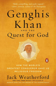 Title: Genghis Khan and the Quest for God: How the World's Greatest Conqueror Gave Us Religious Freedom, Author: Jack Weatherford