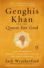 Genghis Khan and the Quest for God: How the World's Greatest Conqueror Gave Us Religious Freedom