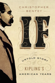 Title: If: The Untold Story of Kipling's American Years, Author: Christopher Benfey