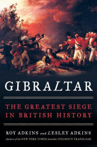 Title: Gibraltar: The Greatest Siege in British History, Author: Roy Adkins