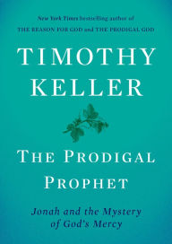 Free full version books download The Prodigal Prophet: Jonah and the Mystery of God's Mercy by Timothy Keller MOBI RTF ePub