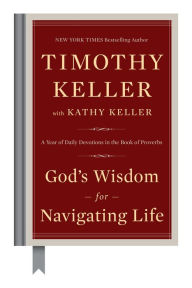 Title: God's Wisdom for Navigating Life: A Year of Daily Devotions in the Book of Proverbs, Author: Timothy Keller