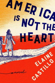 Title: America Is Not the Heart, Author: Elaine Castillo