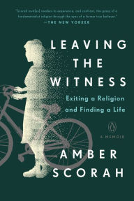 Best download books Leaving the Witness: Exiting a Religion and Finding a Life by Amber Scorah