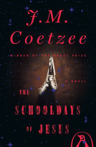 Title: The Schooldays of Jesus: A Novel, Author: J. M. Coetzee