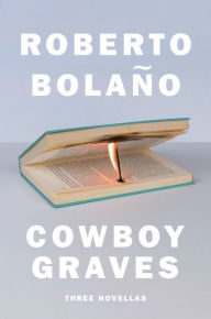 Title: Cowboy Graves: Three Novellas, Author: Roberto Bolaño