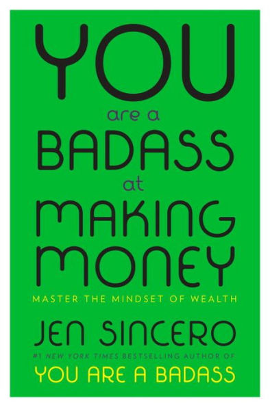 You Are a Badass at Making Money: Master the Mindset of Wealth