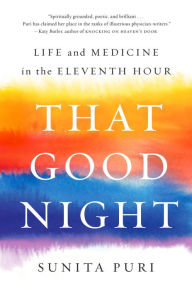 Google epub free ebooks download That Good Night: Life and Medicine in the Eleventh Hour 9780735223325 