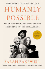 Free online audio book downloads Humanly Possible: Seven Hundred Years of Humanist Freethinking, Inquiry, and Hope English version CHM PDF FB2 by Sarah Bakewell