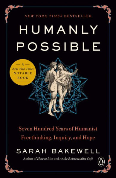 Humanly Possible: Seven Hundred Years of Humanist Freethinking, Inquiry, and Hope