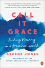 Call It Grace: Finding Meaning in a Fractured World