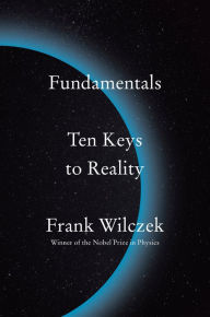 Free downloadable free ebooks Fundamentals: Ten Keys to Reality English version by Frank Wilczek 9780735223790 FB2 PDF