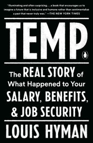Title: Temp: The Real Story of What Happened to Your Salary, Benefits, and Job Security, Author: Louis Hyman