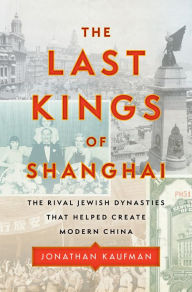 Download ebooks in txt format free The Last Kings of Shanghai: The Rival Jewish Dynasties That Helped Create Modern China by Jonathan Kaufman
