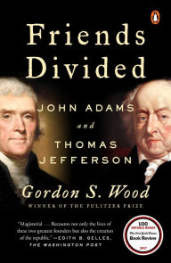 Title: Friends Divided: John Adams and Thomas Jefferson, Author: Gordon S. Wood