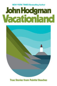 Title: Vacationland: True Stories from Painful Beaches, Author: John Hodgman