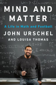 Free pdf e books downloads Mind and Matter: A Life in Math and Football 9780735224865 DJVU by John Urschel, Louisa Thomas