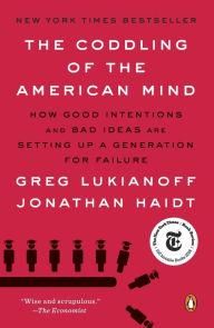 Title: The Coddling of the American Mind: How Good Intentions and Bad Ideas Are Setting Up a Generation for Failure, Author: Greg Lukianoff