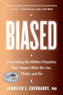 Biased: Uncovering the Hidden Prejudice That Shapes What We See, Think, and Do