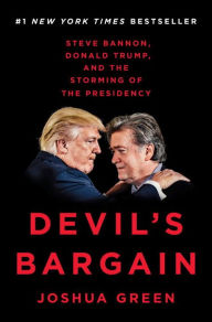 Title: Devil's Bargain: Steve Bannon, Donald Trump, and the Storming of the Presidency, Author: Joshua Green
