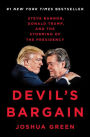 Devil's Bargain: Steve Bannon, Donald Trump, and the Storming of the Presidency