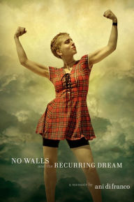 Download pdf from safari books online No Walls and the Recurring Dream 9780735225190 by Ani DiFranco