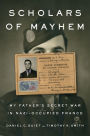 Scholars of Mayhem: My Father's Secret War in Nazi-Occupied France