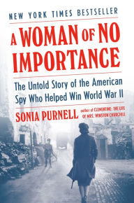 Ebook forum download ita A Woman of No Importance: The Untold Story of the American Spy Who Helped Win World War II 9780735225312 MOBI CHM iBook English version