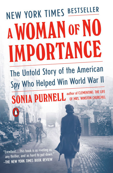 A Woman of No Importance: the Untold Story American Spy Who Helped Win World War II