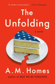 Title: The Unfolding: A Novel, Author: A.M. Homes