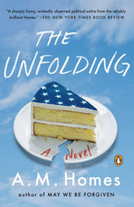 Books to download for free from the internet The Unfolding: A Novel by A.M. Homes, A.M. Homes 