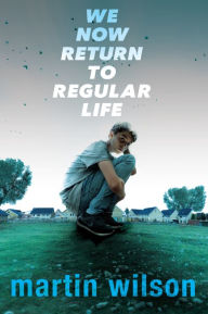 Title: We Now Return to Regular Life, Author: Martin Wilson