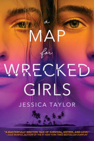 Title: A Map for Wrecked Girls, Author: Jessica Taylor