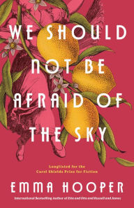 Title: We Should Not Be Afraid of the Sky, Author: Emma Hooper