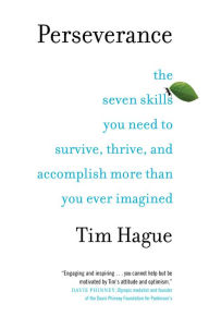 Title: Perseverance: The Seven Skills You Need to Survive, Thrive, and Accomplish More Than You Ever Imagined, Author: Tim Hague