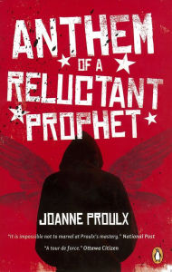 Title: Anthem of a Reluctant Prophet, Author: Joanne Proulx