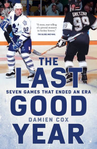 Title: The Last Good Year: Seven Games That Ended an Era, Author: Damien Cox