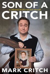 Free audio books mp3 download Son of a Critch: A Childish Newfoundland Memoir (English literature) by Mark Critch