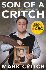Title: Son of a Critch: A Childish Newfoundland Memoir, Author: Mark Critch