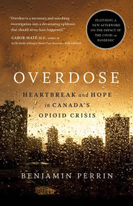 Title: Overdose: Heartbreak and Hope in Canada's Opioid Crisis, Author: Benjamin Perrin