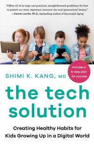 Title: The Tech Solution: Creating Healthy Habits for Kids Growing Up in a Digital World, Author: Shimi Kang