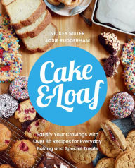 Free downloadable books for cell phones Cake & Loaf: Satisfy Your Cravings with Over 85 Recipes for Everyday Baking and Sweet Treats 9780735239838 English version PDB by Nickey Miller, Josie Rudderham