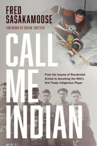 Ebooks free download rapidshare Call Me Indian: From the Trauma of Residential School to Becoming the NHL's First Treaty Indigenous Player