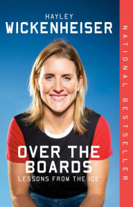 Title: Over the Boards: Lessons from the Ice, Author: Hayley Wickenheiser