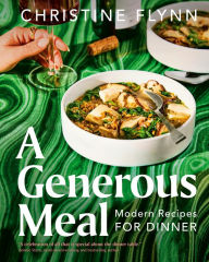 Download ebooks for kindle ipad A Generous Meal: Modern Recipes for Dinner English version ePub PDF FB2 by Christine Flynn, Christine Flynn 9780735241596