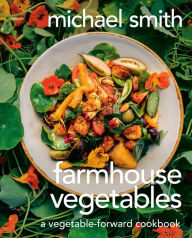 Title: Farmhouse Vegetables: A Vegetable-Forward Cookbook, Author: Michael Smith