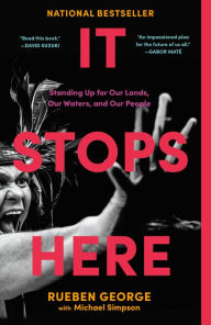 Title: It Stops Here: Standing Up for Our Lands, Our Waters, and Our People, Author: Rueben George