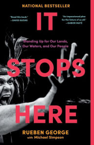 Title: It Stops Here: Standing Up for Our Lands, Our Waters, and Our People, Author: Rueben George